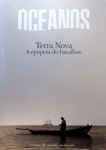 OCEANOS, N.Âº 45 - JANEIRO/MARÃ‡O 2001. TERRA NOVA: A EPOPEIA DO BACALHAU.