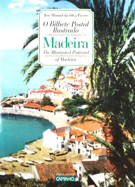 O BILHETE POSTAL ILUSTRADO E A HISTÃ“RIA URBANA DO ARQUIPÃ‰LAGO DA MADEIRA.