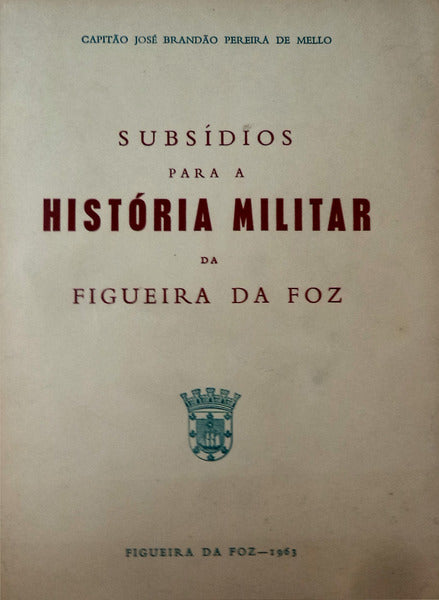 SUBSÃDIOS PARA A HISTÃ“RIA MILITAR DA FIGUEIRA DA FOZ.