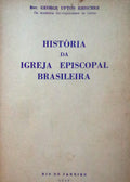 HISTÃ“RIA DA IGREJA EPISCOPAL BRASILEIRA.