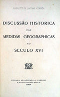 DISCUSSÃƒO HISTORICA DAS MEDIDAS GEOGRAPHICAS NO SÃ‰CULO XVI.