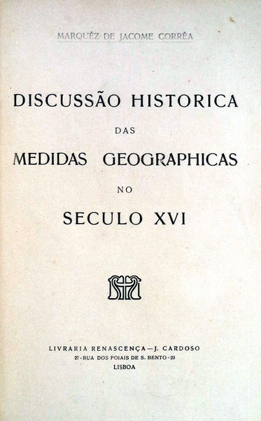 DISCUSSÃƒO HISTORICA DAS MEDIDAS GEOGRAPHICAS NO SÃ‰CULO XVI.