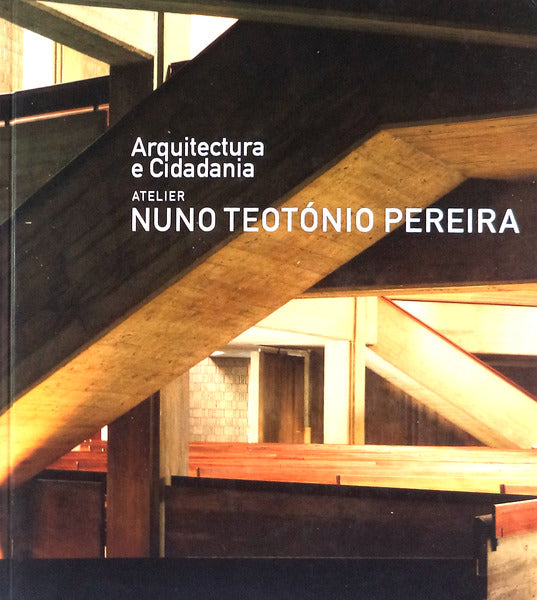 ARQUITECTURA E CIDADANIA. ATELIER NUNO TEOTÃ“NIO PEREIRA.