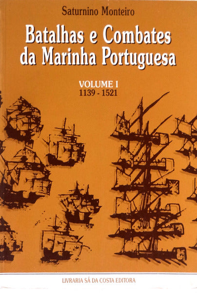 BATALHAS E COMBATES DA MARINHA PORTUGUESA: VOLUME I - 1139-1521.