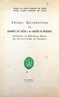 EDIÃ‡Ã•ES QUINHENTISTAS DE DAMIÃƒO DE GÃ“IS E DE ANDRÃ‰ DE RESENDE