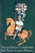 VIDA DO SANTO CONDESTÃVEL DOM NUNO ÃLVARES PEREIRA.