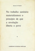 NO TRABALHO SANITÃRIO MATERIALIZEMOS O PRINCÃPIO DE QUE A REVOLUÃ‡ÃƒO LIBERTA O POVO.