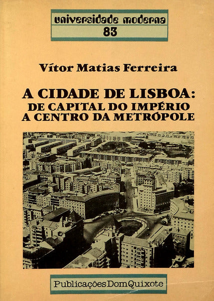 A CIDADE DE LISBOA: DE CAPITAL DO IMPÃ‰RIO A CENTRO DA METRÃ“POLE.