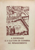 SOCIEDADE (A) E A CULTURA DE COIMBRA NO RENASCIMENTO.