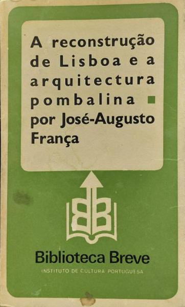 A RECONSTRUÃ‡ÃƒO DE LISBOA E A ARQUITECTURA POMBALINA. [1.Âª EDIÃ‡ÃƒO]