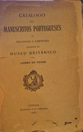 CATÃLOGO DOS MANUSCRITOS PORTUGUESES OU RELATIVOS A PORTUGAL EXISTENTES NO MUSEU BRITÃ‚NICO.