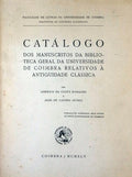 CATALOGO DOS MANUSCRITOS DA BIBLIOTECA GERAL DA UNIVERSIDADE DE COIMBRA RELATIVOS Ã€ ANTIGUIDADE CLÃSSICA.