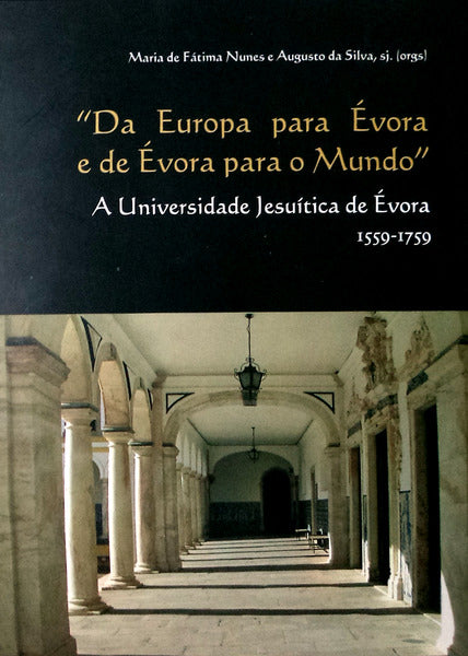 DA EUROPA PARA Ã‰VORA E DE Ã‰VORA PARA O MUNDO. A UNIVERSIDADE JESUÃTICA DE Ã‰VORA.