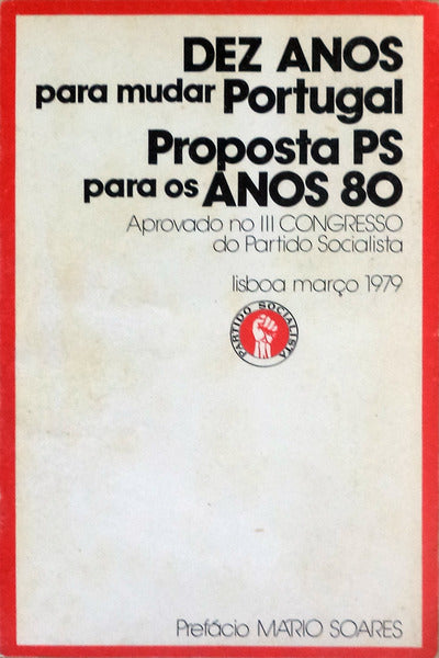 DEZ ANOS PARA MUDAR PORTUGAL. PROPOSTA PS PARA OS ANOS 80.