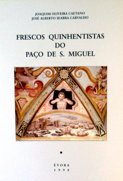 FRESCOS QUINHENTISTAS DO PAÃ‡O DE S. MIGUEL.