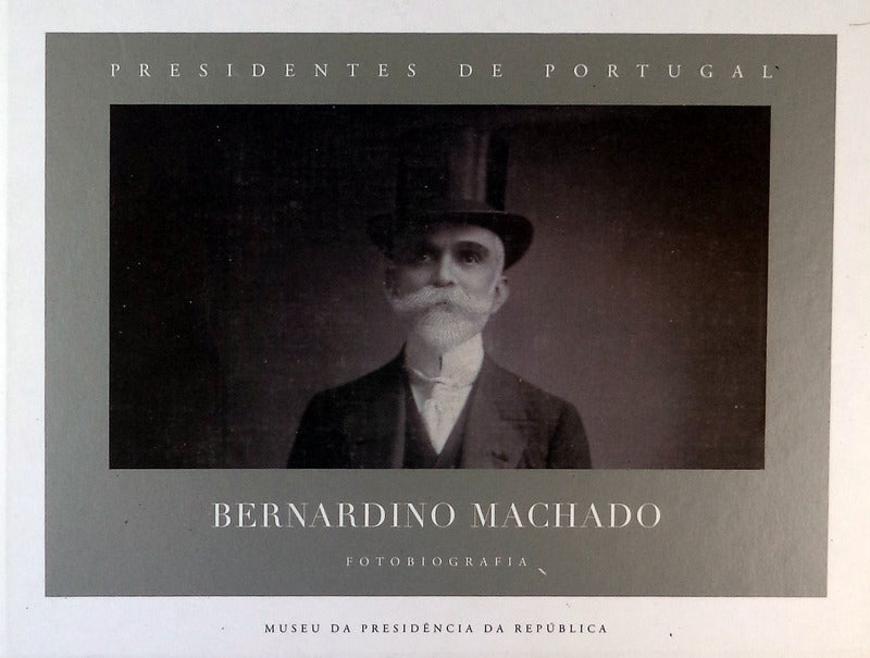 PRESIDENTES DE PORTUGAL - FOTOBIOGRAFIAS, BERNARDINO MACHADO.