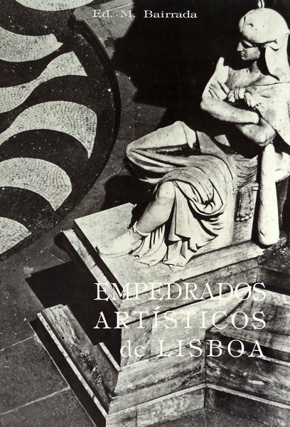 EMPEDRADOS ARTÃSTICOS DE LISBOA (A ARTE DA CALÃ‡ADA-MOSAICO). [ENCADERNADO]