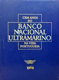 CEM ANOS DO BANCO NACIONAL ULTRAMARINO NA VIDA PORTUGUESA 1864-1964. [4 VOLS. / ENC.]