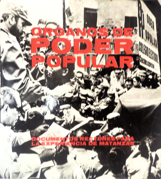 ORGANOS DE PODER POPULAR. DOCUMENTOS RECTORES PARA LA EXPERIENCIA DE MATANZAS.