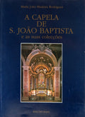 A CAPELA DE S. JOÃƒO BAPTISTA E AS SUAS COLECÃ‡Ã•ES.