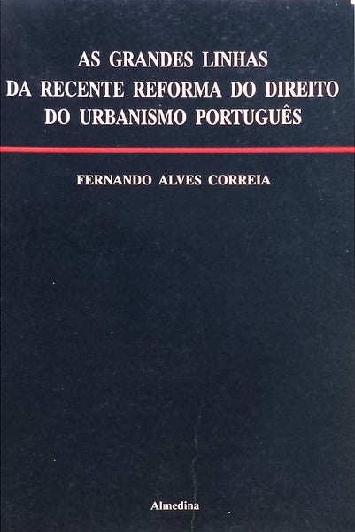 AS GRANDES LINHAS DA RECENTE REFORMA DO DIREITO DO URBANISMOS PORTUGUÃŠS.