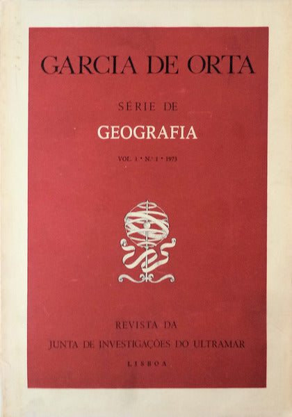 GARCIA DE ORTA, REVISTA DA JUNTA DE INVESTIGAÃ‡Ã•ES DO ULTRAMAR, SÃ‰RIE DE GEOGRAFIA, VOL. 01, N.Âº 01 - 1973.