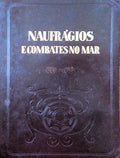 NAUFRÃGIOS E COMBATES NO MAR.