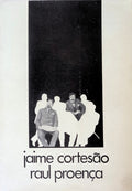 JAIME CORTESÃƒO. RAUL PROENÃ‡A. CATÃLOGO DA EXPOSIÃ‡ÃƒO COMEMORATIVA DO PRIMEIRO CENTENÃRIO.