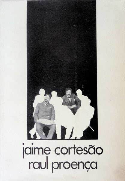 JAIME CORTESÃƒO. RAUL PROENÃ‡A. CATÃLOGO DA EXPOSIÃ‡ÃƒO COMEMORATIVA DO PRIMEIRO CENTENÃRIO.
