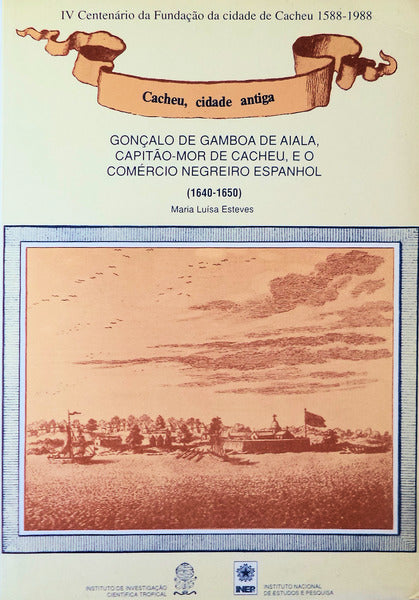 GONÃ‡ALO DE GAMBOA DE AIALA, CAPITÃƒO-MOR DE CACHEU, E O COMÃ‰RCIO NEGREIRO ESPANHOL.