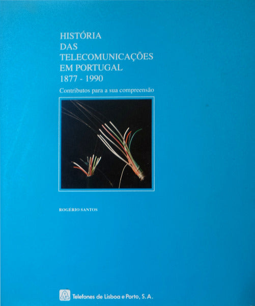 HISTÃ“RIA DAS TELECOMUNICAÃ‡Ã•ES EM PORTUGAL 1877-1990.