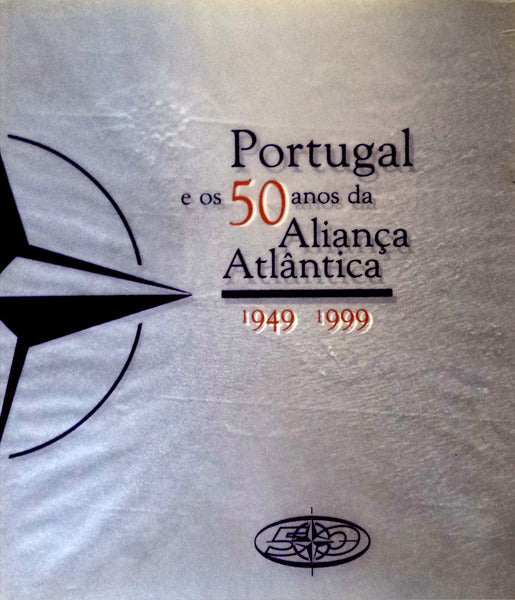 PORTUGAL E OS 50 ANOS DA ALIANÃ‡A ATLÃ‚NTICA. 1949-1999.