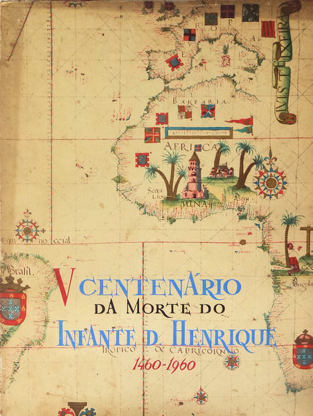EDIÃ‡ÃƒO COMEMORATIVA DO QUINTO CENTENÃRIO DA MORTE DO INFANTE D. HENRIQUE. 1460-1960.