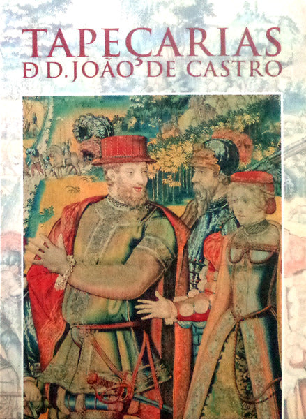 TAPEÃ‡ARIAS DE D. JOÃƒO DE CASTRO.