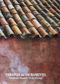COLONIA DEL SACRAMENTO. PATRIMONIO MUNDIAL. WORLD HERITAGE.