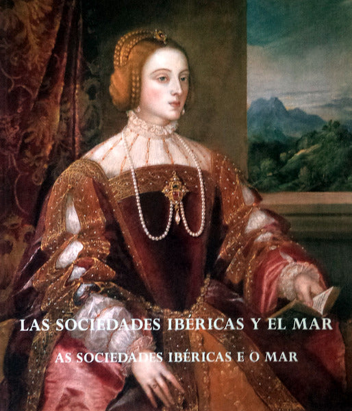 LAS SOCIEDADES IBÃ‰RICAS Y EL MAR A FINALES DEL SIGLO XVI. AS SOCIEDADES IBÃ‰RICAS E O MAR A FINAIS DO SÃ‰CULO XVI.