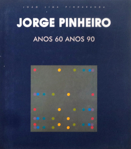 JORGE PINHEIRO, ANOS 60 ANOS 90.