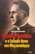 A IGREJA CATÃ“LICA E O ESTADO NOVO EM MOÃ‡AMBIQUE. 1960-1974.