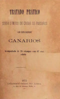 TRATADO PRATICO SOBRE O MODO DE CREAR OS PASSAROS COM ESPECIALIDADE CANARIOS.