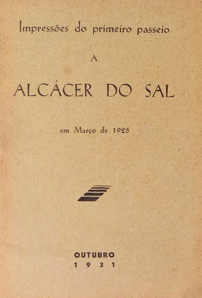 IMPRESSÃ•ES DO PRIMEIRO PASSEIO A ALCÃCER DO SAL. Em MarÃ§o de 1925.