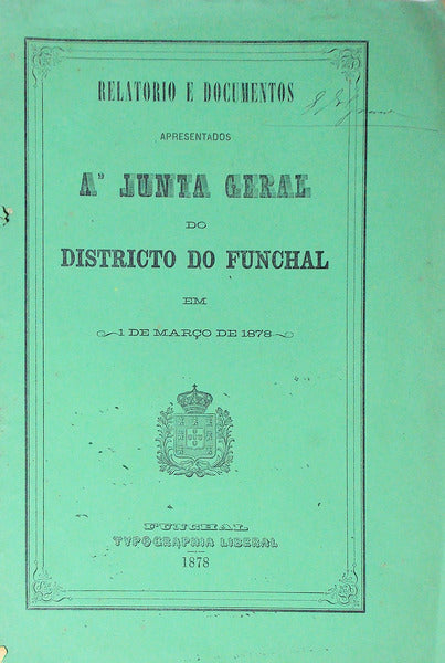 RELATORIO E DOCUMENTOS APRESENTADOS Ã€ JUNTA GERAL DO DISTRICTO DO FUNCHAL