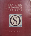 HOSPITAL REAL DE TODOS-OS-SANTOS SÃ‰CULOS XV A XVIII.