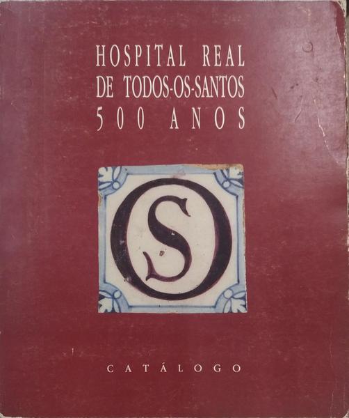HOSPITAL REAL DE TODOS-OS-SANTOS SÃ‰CULOS XV A XVIII.