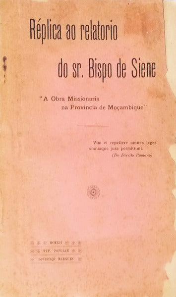 RÃ‰PLICA AO RELATORIO DO SR. BISPO DE SIENE. A Obra Missionaria na Provincia de MoÃ§ambique.