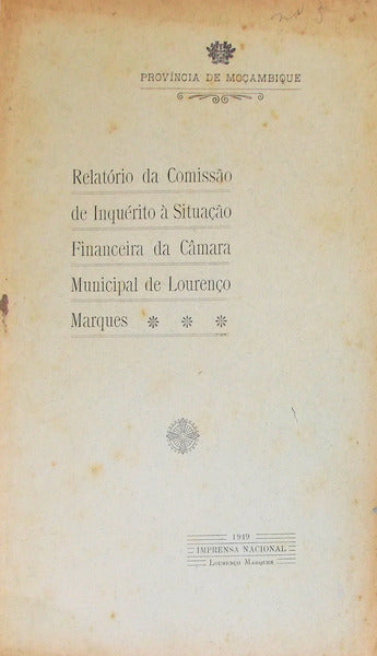 RELATÃ“RIO DA COMISSÃƒO DE INQUÃ‰RITO Ã€ SITUAÃ‡ÃƒO FINANCEIRA DA CÃ‚MARA MUNICIPAL DE LOURENÃ‡O MARQUES.