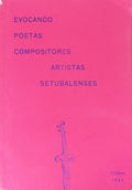 EVOCANDO POETAS COMPOSITORES ARTISTAS SETUBALENSES.