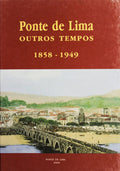 PONTE DE LIMA. OUTROS TEMPOS. 1858-1949. [2.Âª EDIÃ‡ÃƒO]
