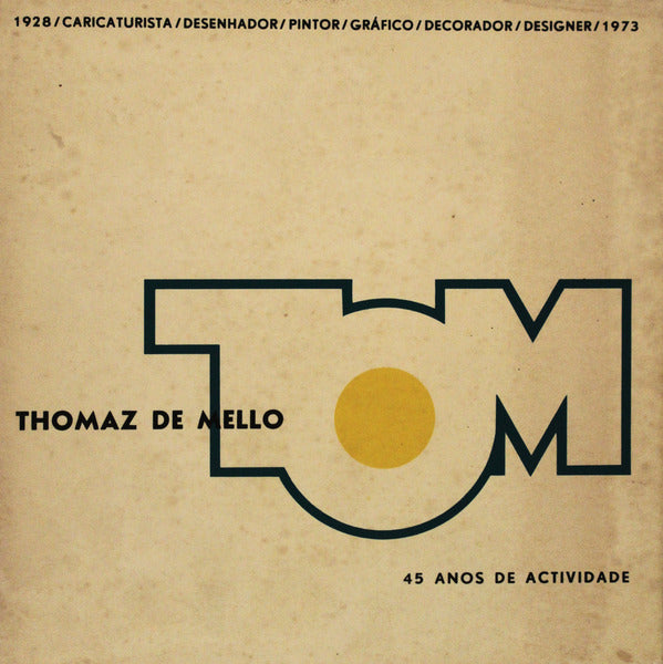 EXPOSIÃ‡ÃƒO RETROSPECTIVA DE 45 ANOS NA OBRA DE THOMAZ DE MELLO. TOM.