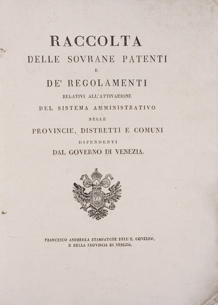 RACCOLTA DELE SOVRANE PATENTI E DE' REGOLAMENTI Relativi All'Attivazione del Sistema Amministrativo [...] Dal Governo di Venezia.