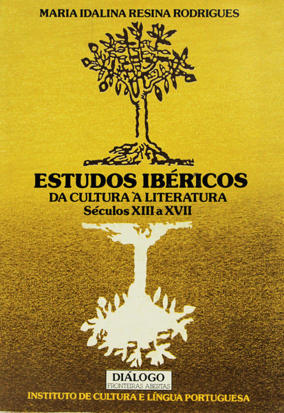 ESTUDOS IBÃ‰RICOS, DA CULTURA Ã€ LITERATURA: PONTOS DE ENCONTRO SÃ‰CULOS XIII A XVII. [1.Âª EDIÃ‡ÃƒO]